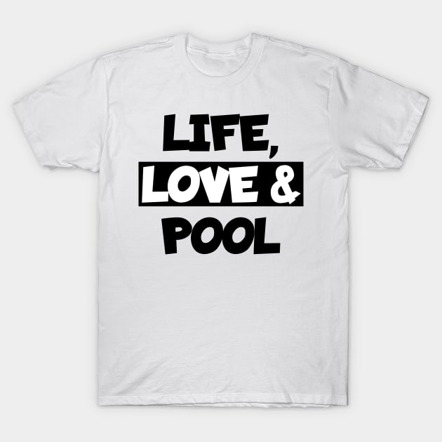 Life, love and pool T-Shirt by maxcode